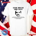 Everdreamthismanshirt