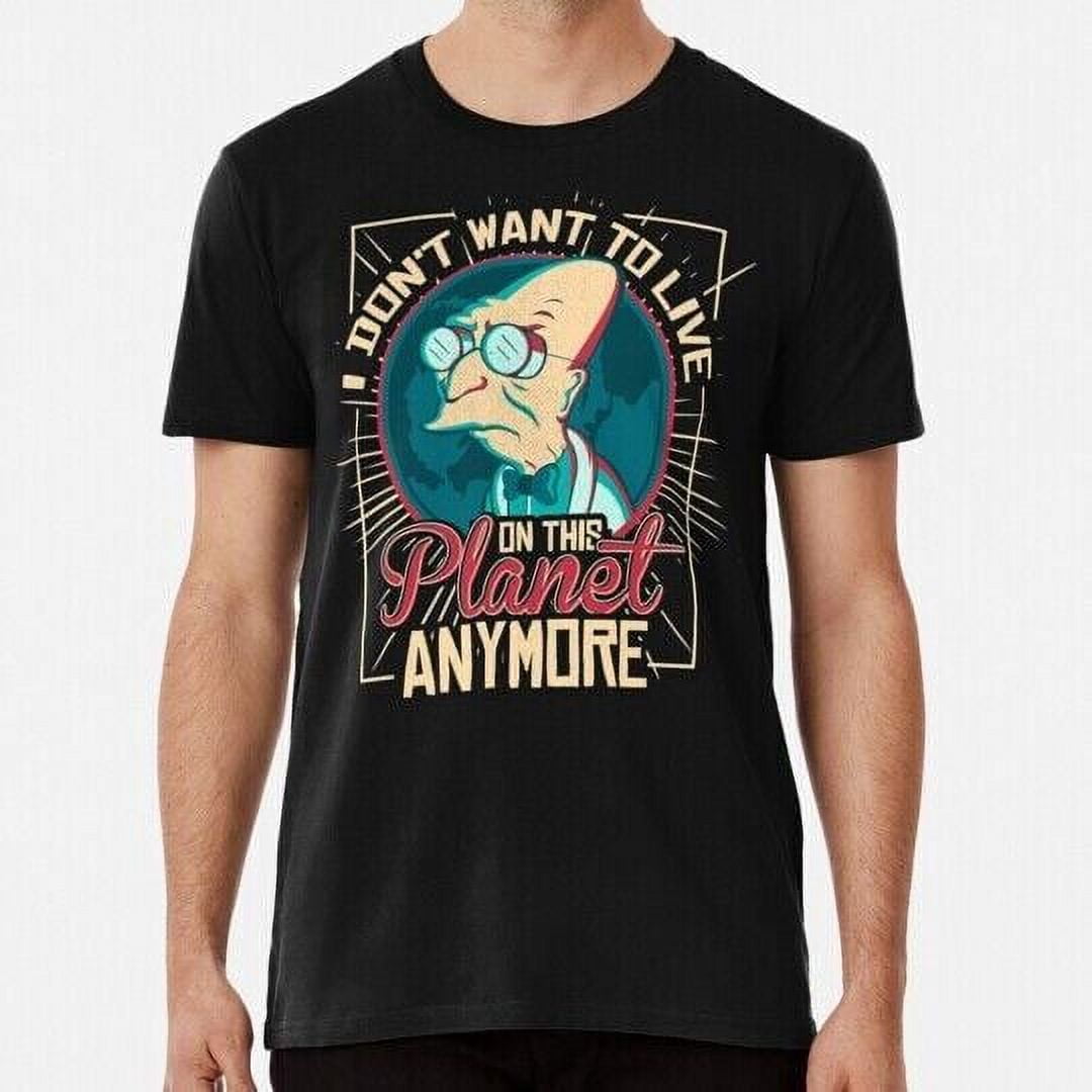 EverFind Futurama I Don t Want To Live On This Planet Anymore S-5XL