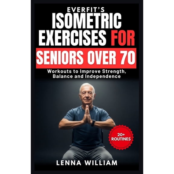 EverFit's Isometric Exercises for Seniors over 70: Workouts to Improve Strength, Balance and Independence, (Paperback)
