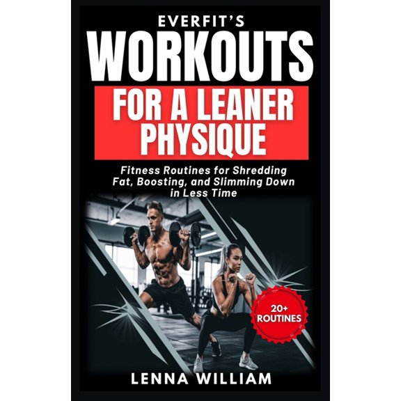 The Everfit EverFit's Workouts for A Leaner Physique: Fitness Routines for Shredding Fat, Boosting, and Slimming Down in Less T, Book 11, (Paperback)