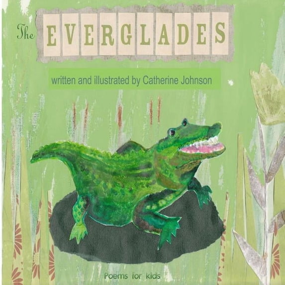 The Everglades: Children's poetry written and illustrated by Catherine Johnson, (Paperback)