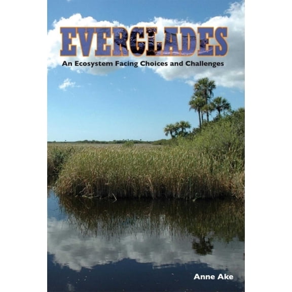 Everglades: An Ecosystem Facing Choices and Challenges, (Paperback)