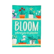 Evergreen Applique Garden Flag - Bloom Where You Are Planted, 12.5 x 18 inch Double Sided