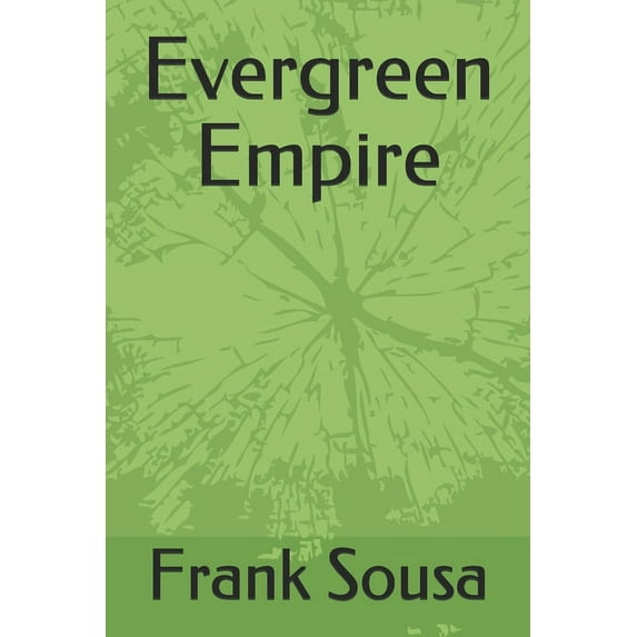 Evergreen Empire Paperback 1083035312 9781083035318 Frank Sousa, Frank Sousa