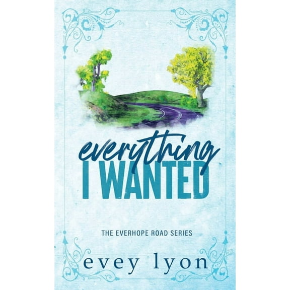 Everhope Everything I Wanted: A Small Town Enemies to Lovers Romance, Book 1, (Paperback)