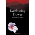 thumbnail image 1 of Everlasting Flower : A History of Korea (Paperback), 1 of 1