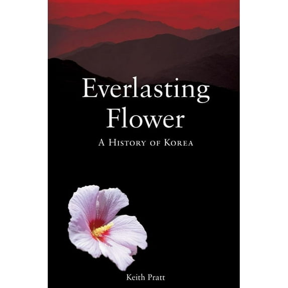 Everlasting Flower : A History of Korea (Paperback)