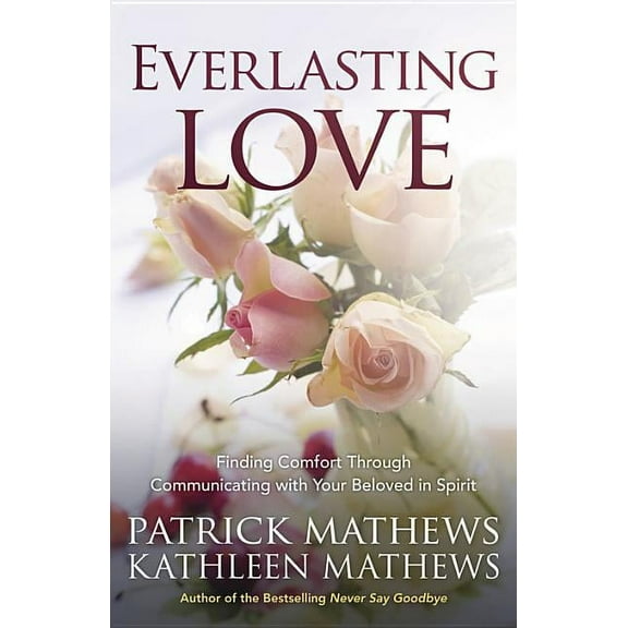 Everlasting Love: Finding Comfort Through Communicating with Your Beloved in Spirit (Paperback)