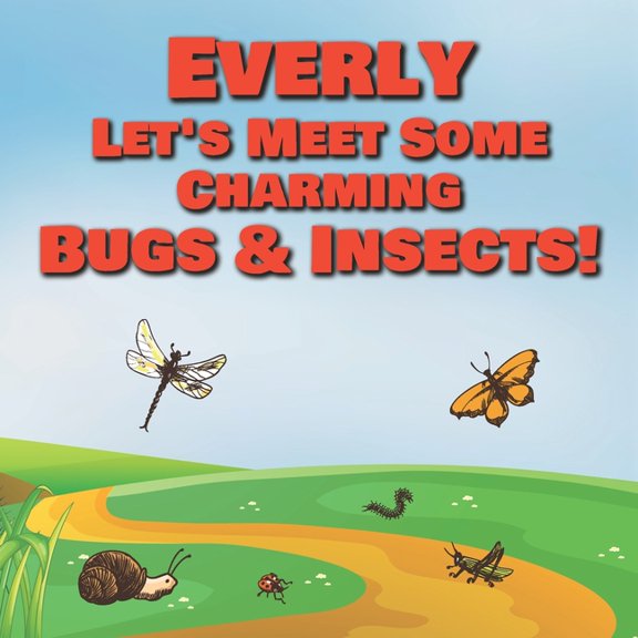 Everly Let's Meet Some Charming Bugs & Insects! : Personalized Books with Your Child Name - The Marvelous World of Insects for Children Ages 1-3 (Paperback)