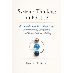 Evervian Outliers Professional Skills Systems Thinking in Practice: A Practical Guide to Feedback Loops, Leverage Points, Complexity, and Better Decision-Maki, Book 9, (Paperback)