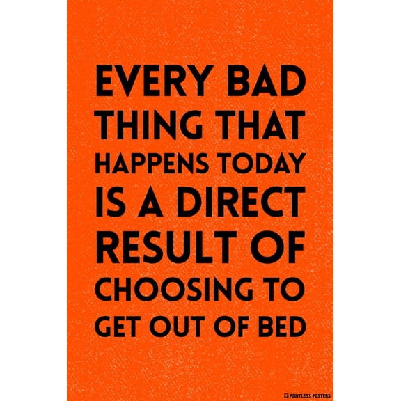 Every Bad Thing That Happens Today Demotivational Poster Print