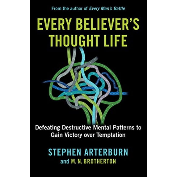 Pre-Owned Every Believer's Thought Life: Defeating Destructive Mental Patterns to Gain Victory Over Temptation (Hardcover) 1684513464 9781684513468