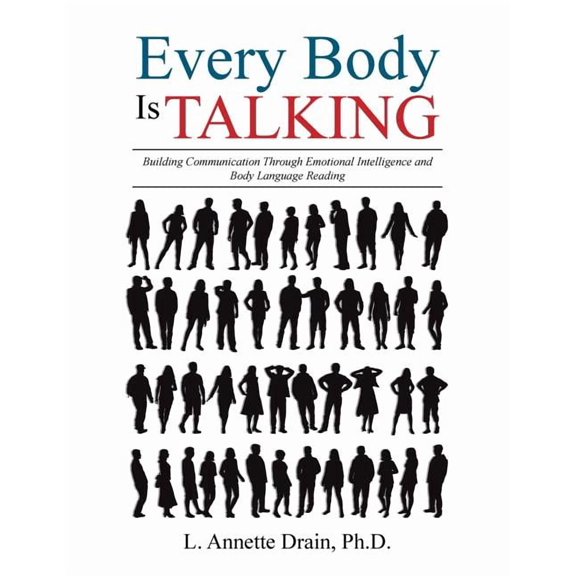 Every Body Is Talking: Building Communication Through Emotional Intelligence and Body Language Reading, (Paperback)