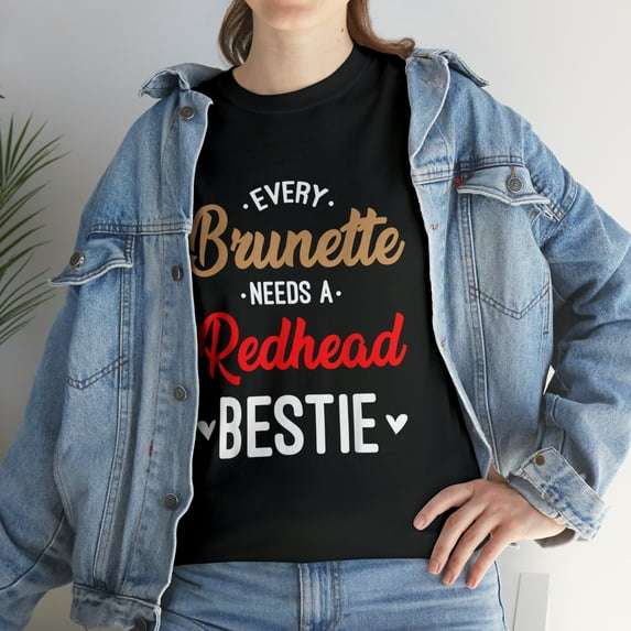 Every Brunette Needs A Redhead Bestie Best Friend T-Shirt