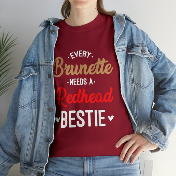 Every Brunette Needs A Redhead Bestie Best Friend T-Shirt