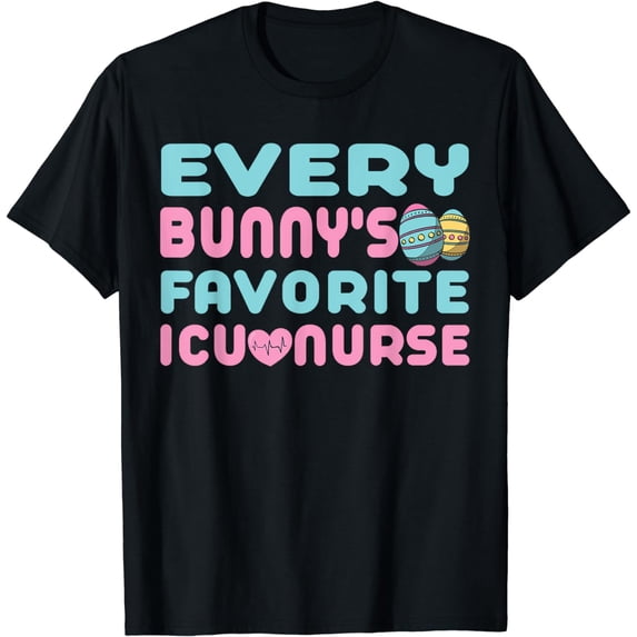 Every Bunny's Favorite ICU Nurse, Happy Easter, Easter Day T-Shirt