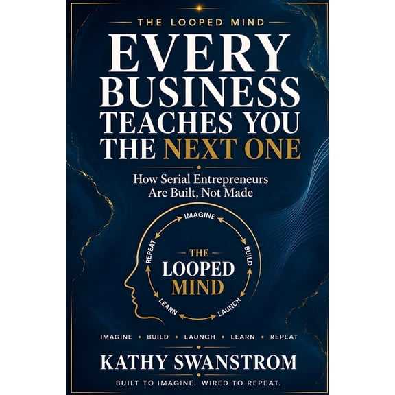Every Business Teaches You The Next One: How Serial Entrepreneurs Are Built, Not Made, (Paperback)
