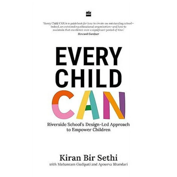 Every Child Can: Riverside School's Design-Led Approach to Empower Children (Paperback) by Seth Seth, Mohan Gudipati, Apoorva Bhandari