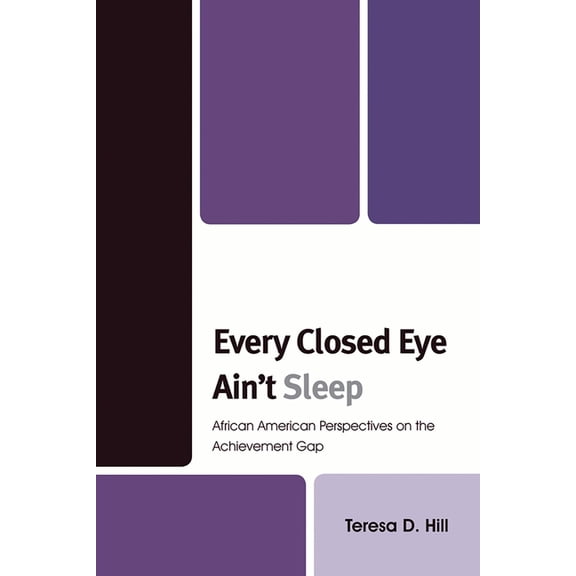 Every Closed Eye Ain't Sleep: African American Perspectives on the Achievement Gap, (Paperback)