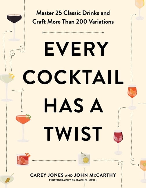 Every Cocktail Has a Twist: Master 25 Classic Drinks and Craft More Than 200 Variations, (Paperback)