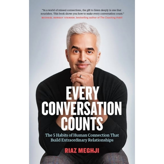 Every Conversation Counts : The 5 Habits of Human Connection that Build Extraordinary Relationships (Paperback)