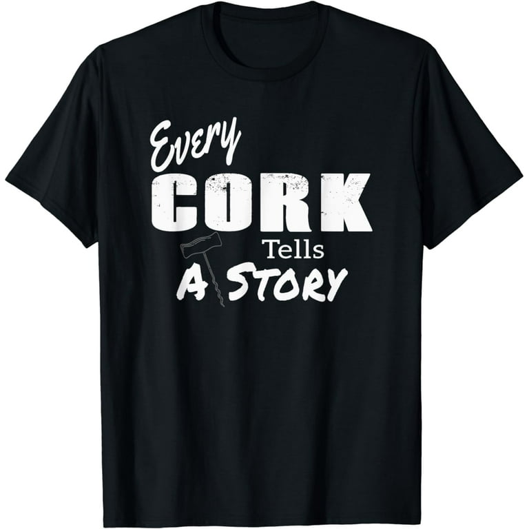 Every Cork tells a story, funny wine lovers T-Shirt