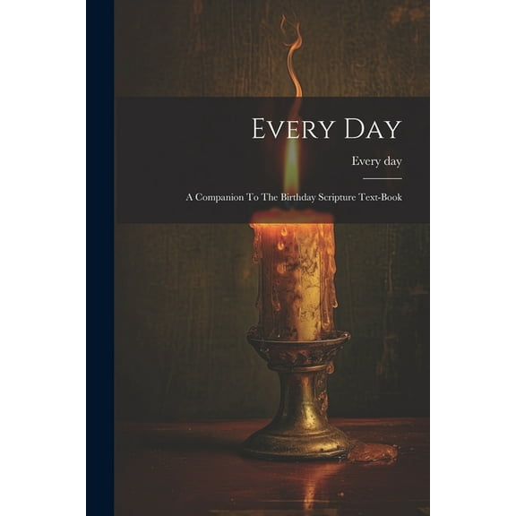 Every Day : A Companion To The Birthday Scripture Text-book (Paperback)