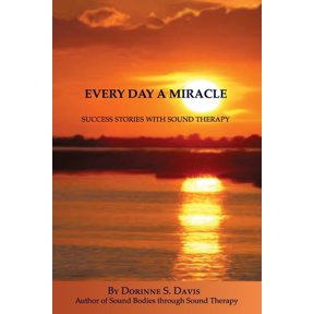 Every Day A Miracle: Success Stories With Sound Therapy (Paperback) by Ruth Cruz, Dorinne Davis