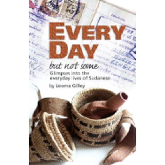 Pre-Owned Every Day But Not Some, Glimpses Into the Everyday Lives of Sudanese (Paperback 9780979896606) by L G Gilley