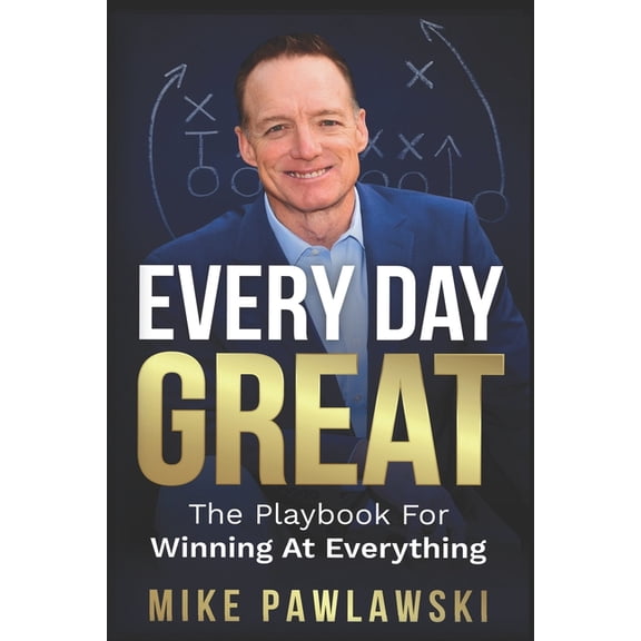 Every Day Great: The Playbook For Winning At Everything, (Paperback)