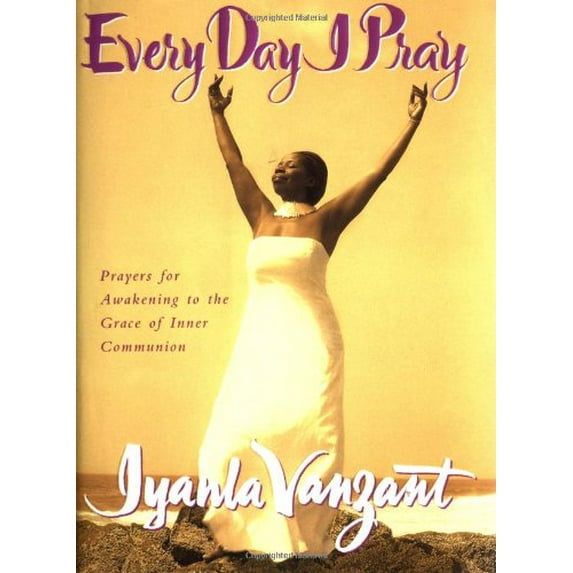 Pre-Owned Every Day I Pray: Prayers for Awakening to the Grace of Inner Communion (Hardcover) by Iyanla Vanzant, Christina Lessa