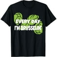 thumbnail image 1 of Every Day I'm Brusselin' T-Shirt Cabbage Brussel Sprouts men and women can wear, black, white, gifts, 1 of 4