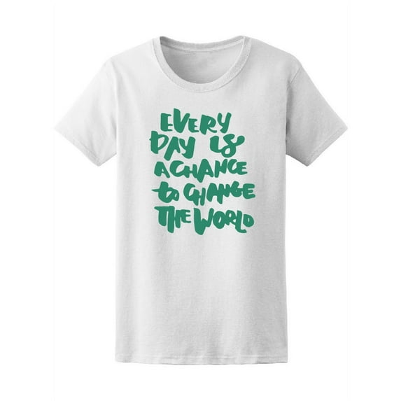 Every Day Is A Change To Change Tee Women's -Image by Shutterstock