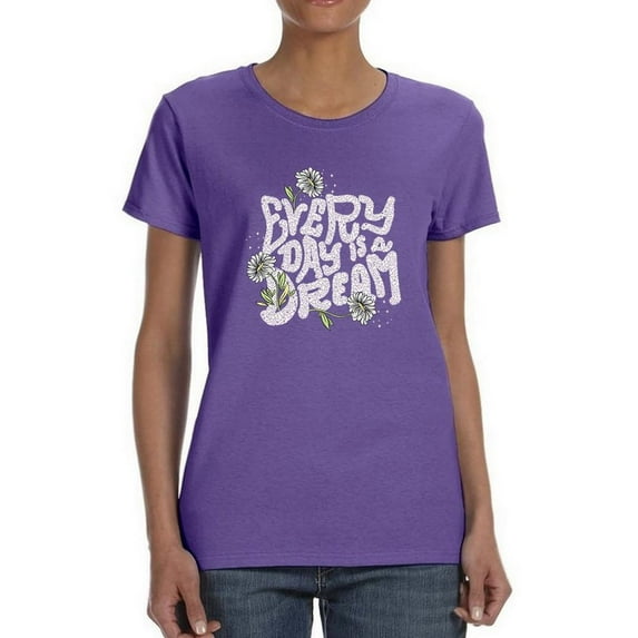 Every Day Is A Dream Shaped T-Shirt Women -Image by Shutterstock, Female x-Large