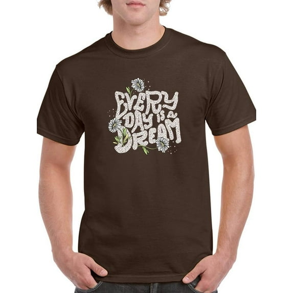 Every Day Is A Dream T-Shirt Men -Image by Shutterstock, Male Large