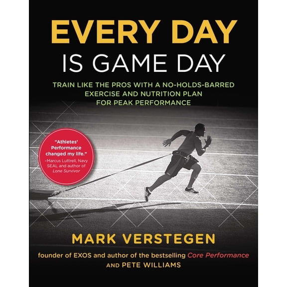 Every Day Is Game Day : Train Like the Pros With a No-Holds-Barred Exercise and Nutrition Plan for Peak Performance (Paperback)