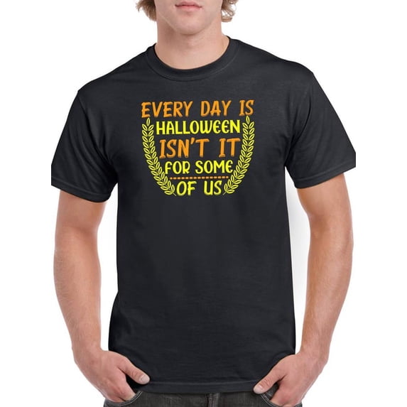 Every Day Is Halloween For Some T-Shirt Men -Image by Shutterstock, Male Large