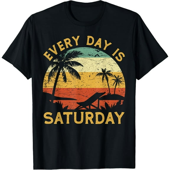 Every Day Is Saturday Funny Retirement Retired T-Shirt