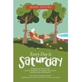 thumbnail image 1 of Every Day Is Saturday: Sleeping Late, Playing with the Grandchildren, Surviving the Quarantine, and Other Joys of Retirement (Paperback), 1 of 1