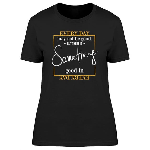 Every Day May Not Be Good Phrase T-Shirt Women -Image by Shutterstock, Female XX-Large