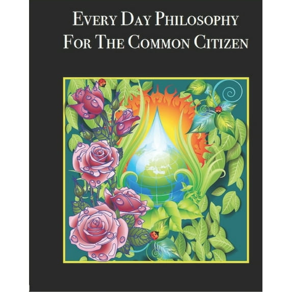 Every Day Philosophy For The Common Citizen (Paperback)