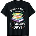 thumbnail image 1 of Every-Day Should Be Library Day Reading Books Cute T-Shirt, 1 of 4