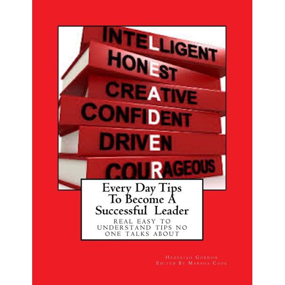 Every Day Tips To Become A Successful Leader: real easy to understand tips no one talks about (Paperback)