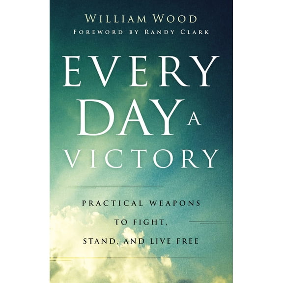 Every Day a Victory: Practical Weapons to Fight, Stand, and Live Free, (Paperback)