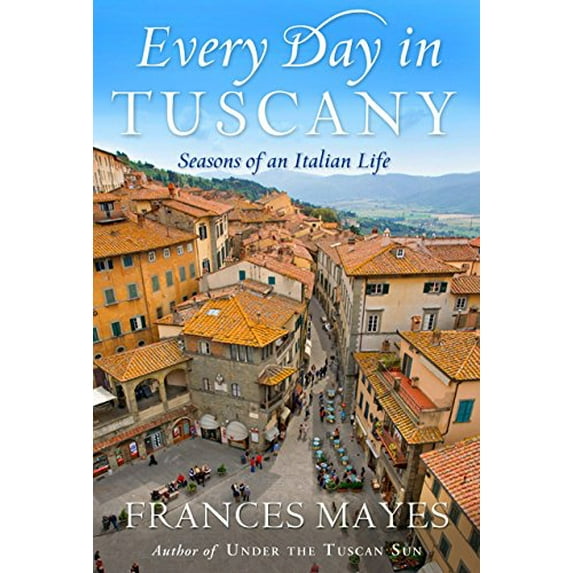 Pre-Owned Every Day in Tuscany: Seasons of an Italian Life (Hardcover) 0767929829 9780767929820