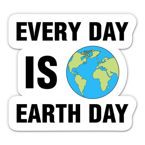 Every Day is Earth Day - 3" Vinyl Sticker - For Car Laptop Water Bottle Phone - Waterproof Decal