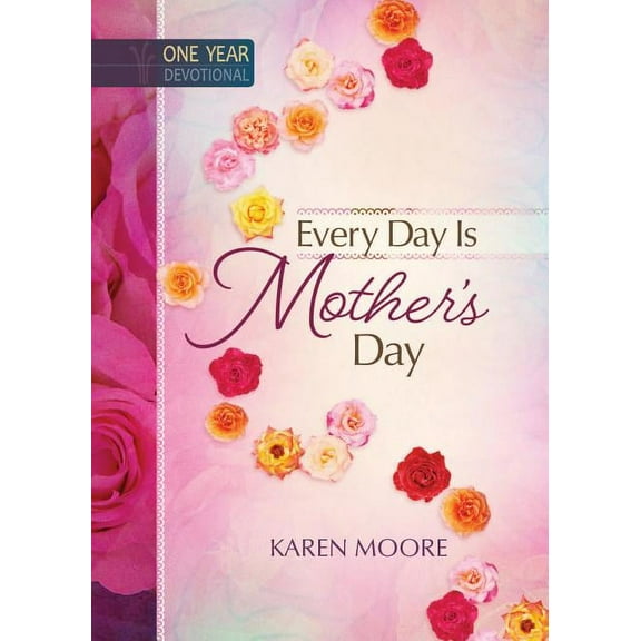 Every Day is Mother's Day : One Year Devotional (Hardcover)