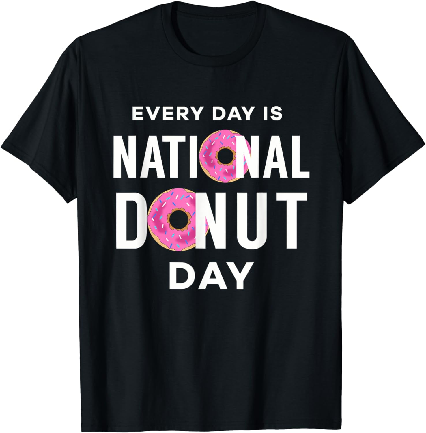 Every Day is National Donut Day - Funny Donut Shirt - Walmart.com