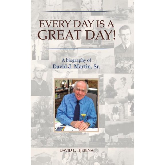 Every Day is a Great Day!: A Biography of David J. Martin, Sr., (Hardcover)