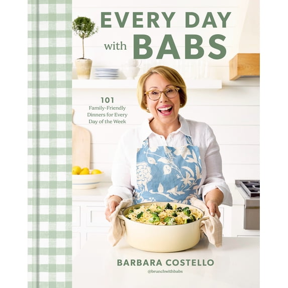 Every Day with Babs: 101 Family-Friendly Dinners for Every Day of the Week: a Cookbook (Hardcover)